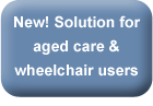 New solution for aged care & wheelchair users